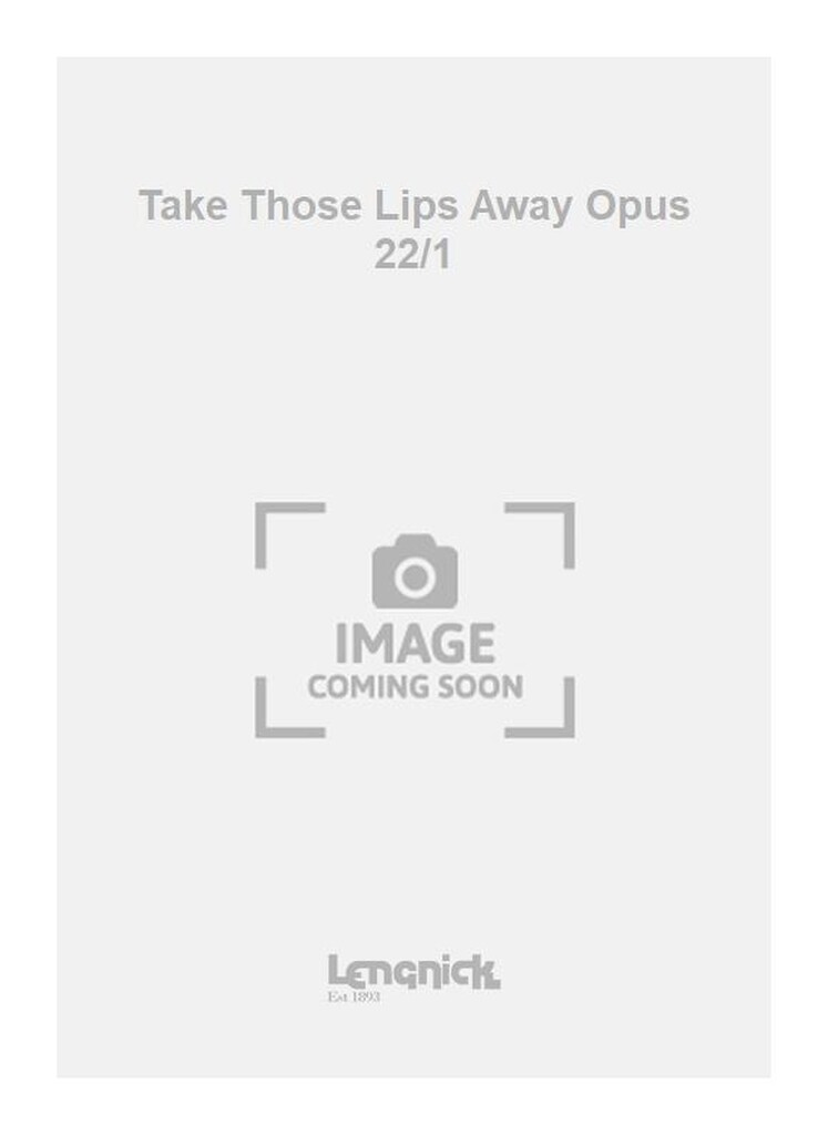 Take Those Lips Away Opus 22/1